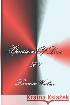 Xpressions Of Love Wallace, Lorenco 9781440483301 Createspace