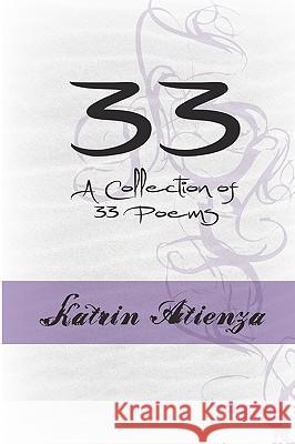 33: A Collection Of 33 Poems Atienza, Katrin 9781440485237 Createspace