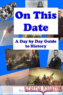 On This Date: A Day By Day Guide To History Merrill, Brian 9781440487972