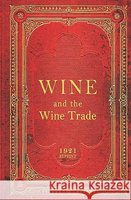 Wine And The Wine Trade - 1921 Reprint Brown, Ross 9781440488757 Createspace