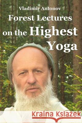 Forest Lectures On The Highest Yoga Antonov, Vladimir 9781440488986 Createspace
