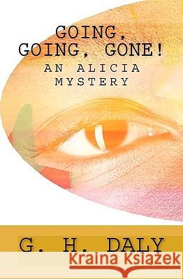 Going, Going, Gone!: An Alicia Mystery G. H. Daly 9781440491245 Createspace