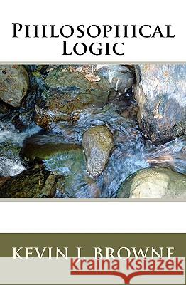 Philosophical Logic Kevin Browne 9781440492655 Createspace