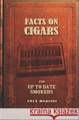 Facts On Cigars For Up To Date Smokers - 1914 Reprint Brown, Ross 9781440493669 Createspace