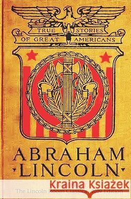 Abraham Lincoln: 1916 Reprint (The Lincoln Room Classics - 2009 Edition) Wheeler, Daniel E. 9781440495793