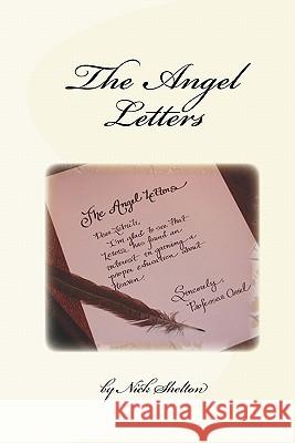 The Angel Letters Nick Shelton 9781440497063 Createspace