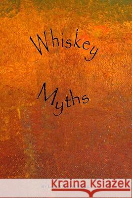 Whiskey Myths L. A. Strawbridge 9781440497117 Createspace