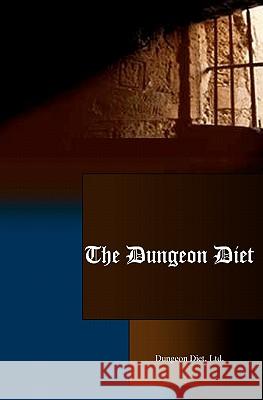 The Dungeon Diet: Lose Weight Fast & Keep It Off! Ltd Dungeo 9781440497698 Createspace