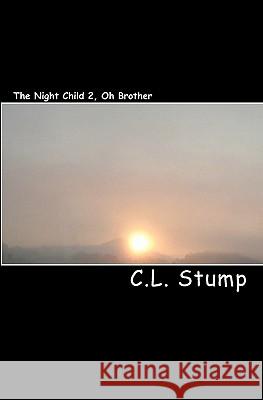 The Night Child 2, Oh Brother C. L. Stump 9781440498145 Createspace