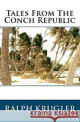 Tales From The Conch Republic Krugler, Ralph 9781440498534 Createspace