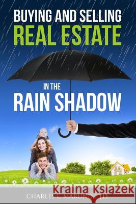 Buying and Selling Real Estate in the Rain Shadow Charles E. Marund 9781440499777 Createspace