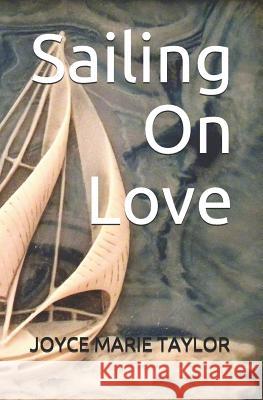 Sailing On Love Taylor, Joyce Marie 9781440499791