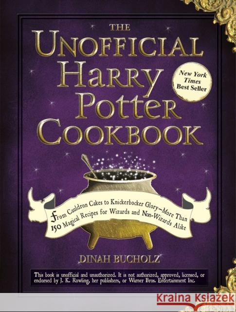 The Unofficial Harry Potter Cookbook: From Cauldron Cakes to Knickerbocker Glory--More Than 150 Magical Recipes for Wizards and Non-Wizards Alike Dinah Bucholz 9781440503252 Adams Media Corporation