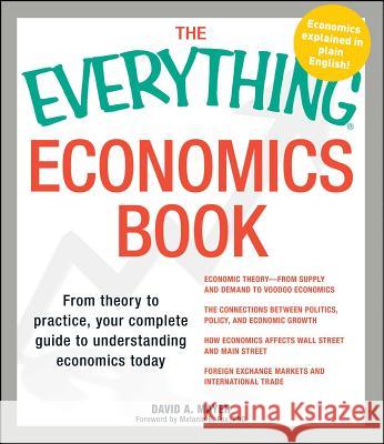 The Everything Economics Book: From theory to practice, your complete guide to understanding economics today David A Mayer, Melanie E Fox 9781440506024 Adams Media Corporation