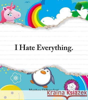 I Hate Everything Matthew DiBenedetti 9781440506383 Adams Media Corporation