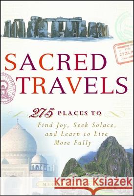 Sacred Travels: 274 Places to Find Joy, Seek Solace, and Learn to Live More Fully Lester Meera 9781440524899