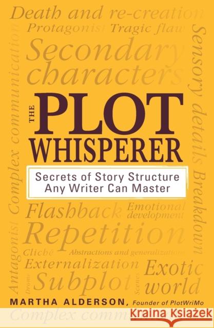 The Plot Whisperer: Secrets of Story Structure Any Writer Can Master Alderson, Martha 9781440525889 Adams Media Corporation
