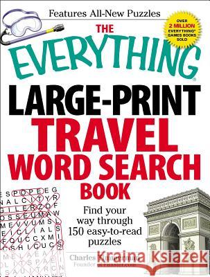 The Everything Large-Print Travel Word Search Book : Find your way through 150 easy-to-read puzzles Charles Timmerman 9781440527364 