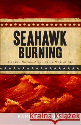 Seahawk Burning Randall Peffer 9781440533150 Tyrus Books