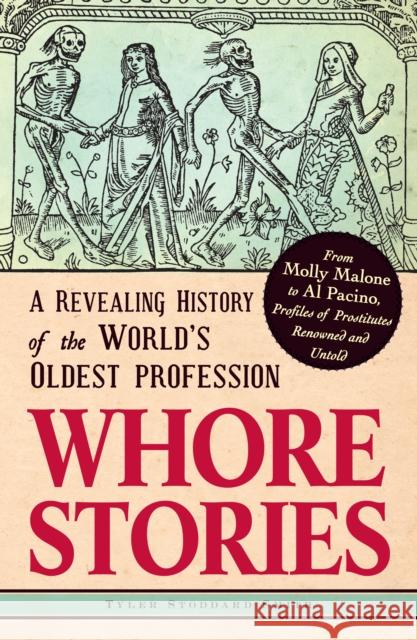Whore Stories: A Revealing History of the World's Oldest Profession Smith, Tyler Stoddard 9781440536052 Adams Media Corporation