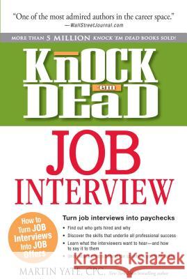 Knock 'em Dead Job Interview: How to Turn Job Interviews Into Job Offers Yate, Martin 9781440536793 Adams Media Corporation