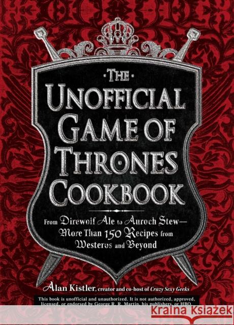 UNOFFICIAL GAME OF THRONES COOKBOOK Alan Kistler 9781440538728 Adams Media Corporation