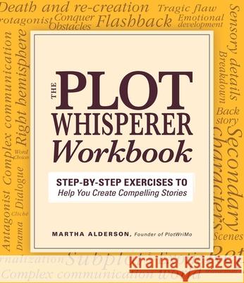 Plot Whisperer Workbook: Step-By-Step Exercises to Help You Create Compelling Stories Alderson, Martha 9781440542749