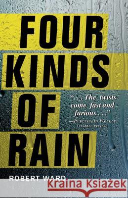 Four Kinds of Rain Robert Ward 9781440550195 Tyrus Books