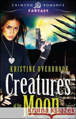 Creatures of the Moon Kristine Overbrook 9781440552274