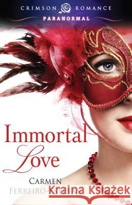 Immortal Love Carmen Ferreiro-Esteban 9781440554766 Crimson Romance