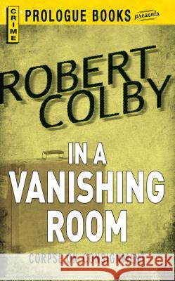 In the Vanishing Room Robert Colby 9781440555145