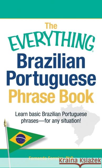 The Everything Brazilian Portuguese Phrase Book: Learn Basic Brazilian Portuguese Phrases - For Any Situation! Ferreira, Fernanda 9781440555275 Adams Media Corporation