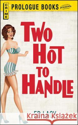 Two Hot to Handle Ed Lacy 9781440557989 Prologue Books