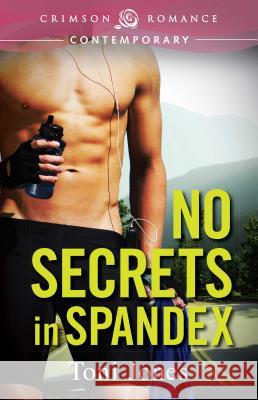 No Secrets in Spandex Toni Jones 9781440559952