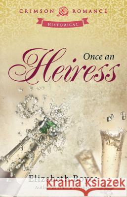 Once an Heiress Elizabeth Boyce 9781440561931 Crimson Romance