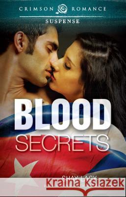 Blood Secrets Shay Lacy 9781440567131 Crimson Romance