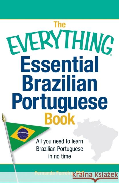 The Everything Essential Brazilian Portuguese Book: All You Need to Learn Brazilian Portuguese in No Time Ferreira, Fernanda 9781440567544 0