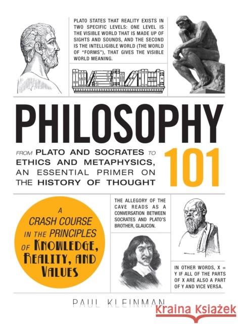 Philosophy 101: From Plato and Socrates to Ethics and Metaphysics, an Essential Primer on the History of Thought Paul Kleinman 9781440567674 Adams Media Corporation