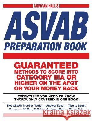 Norman Hall's ASVAB Preparation Book: Everything You Need to Know Thoroughly Covered in One Book - Five ASVAB Practice Tests - Answer Keys - Tips to B Hall, Norman 9781440569753 Adams Media Corporation