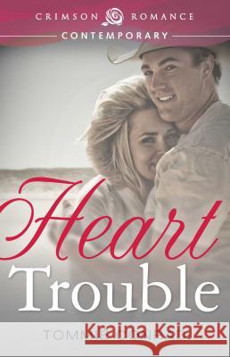 Heart Trouble Tommie Conrad   9781440571459 Crimson Romance