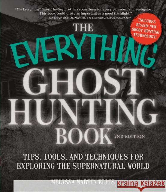 The Everything Ghost Hunting Book: Tips, Tools, and Techniques for Exploring the Supernatural World Ellis, Melissa Martin 9781440571473