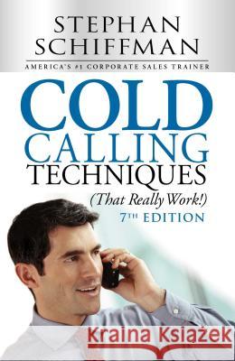 Cold Calling Techniques (That Really Work!) Stephen Schiffman 9781440572173