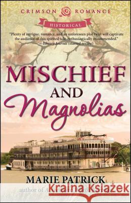 Mischief and Magnolias Marie Patrick 9781440575723 Crimson Romance