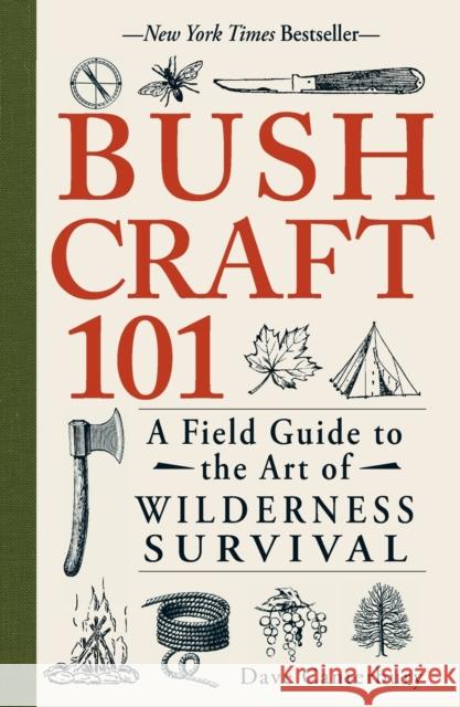 Bushcraft 101: A Field Guide to the Art of Wilderness Survival Dave Canterbury 9781440579776 Adams Media Corporation