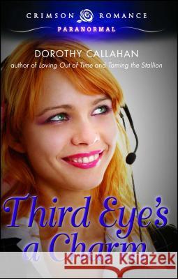 Third Eye's a Charm Dorothy Callahan 9781440580147 Crimson Romance