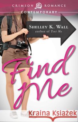 Find Me Shelley K. Wall 9781440583995 Crimson Romance