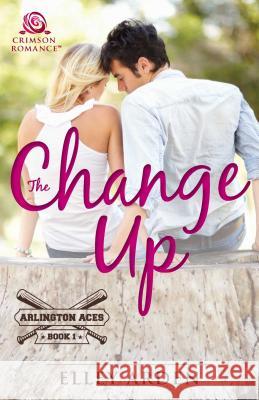 The Change Up Elley Arden 9781440591501 Crimson Books