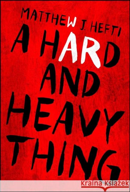 A Hard and Heavy Thing Matthew Hefti 9781440591884