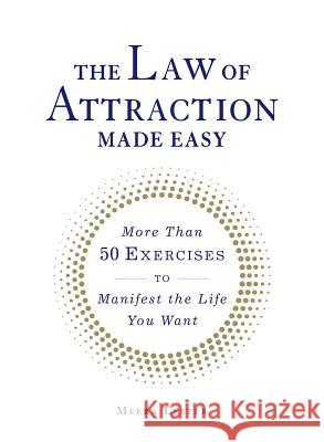 The Law of Attraction Made Easy: More Than 50 Exercises to Manifest the Life You Want Meera Lester 9781440594854