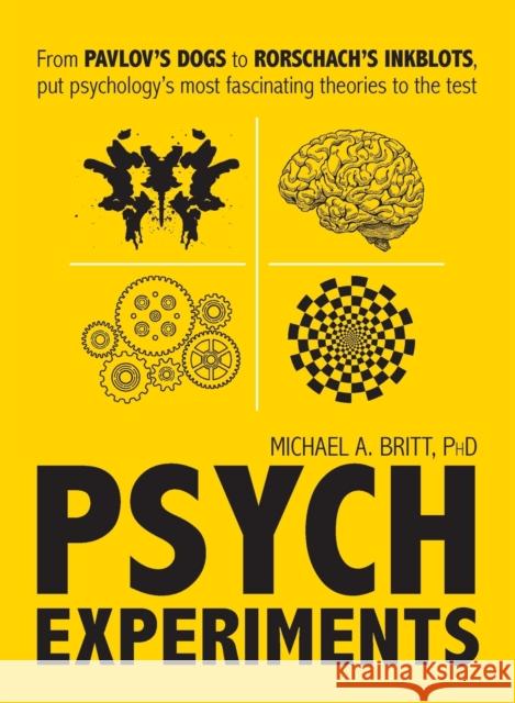 Psych Experiments: From Pavlov's Dogs to Rorschach's Inkblots, Put Psychology's Most Fascinating Studies to the Test Michael A Britt 9781440597077 Adams Media Corporation